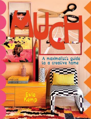 Much: Maximalist's Guide To A Creative Home